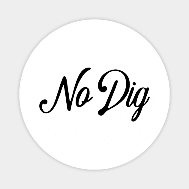 No Dig ( in black ) Magnet by Eugene and Jonnie Tee's